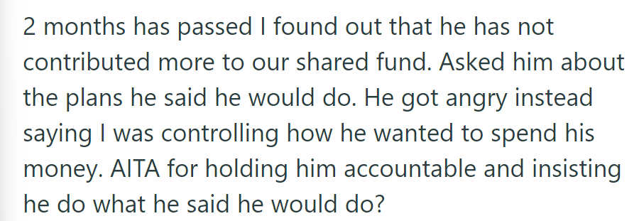 She found out her husband didn't increase joint fund contributions as promised. When asked, he accused her of controlling his money.