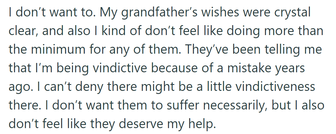 OP resists, respects grandfather's wishes. Admits vindictiveness, won't offer more help, feels parents don't deserve it.