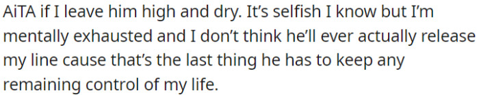 The OP thinks it might be selfish, but she doubts he'll ever let go of the last thing that controls her life—her line.