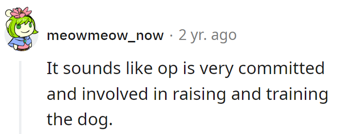 OP's dedication to raising and training the dog deserves a round of appaws!