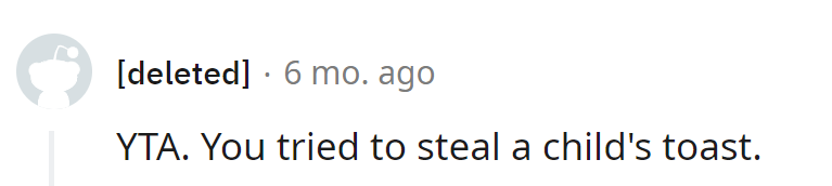 Forget baguette battles; we've entered the realm of toast thievery. Toddler, 1; Grown-up, 0.