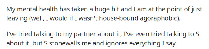 Severe mental health issues are causing distress, and efforts to discuss concerns with her partner and 