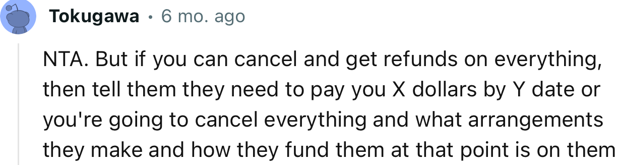 “Tell them they need to pay you X dollars by Y date or you're going to cancel everything.”