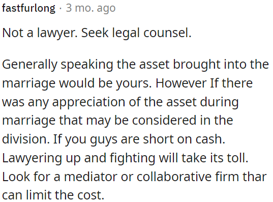 Legal battles can be costly, so OP needs to consider mediation or collaborative options to minimize expenses.