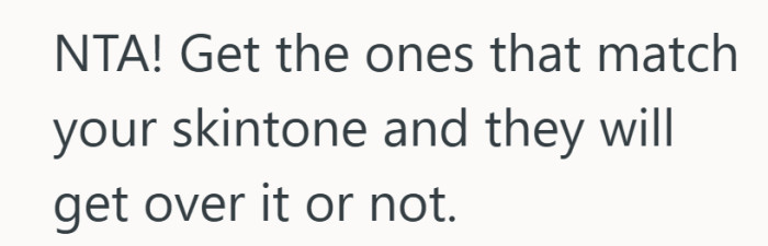 There is something freeing in the idea of matching your own skin and leaving the rest to them.
