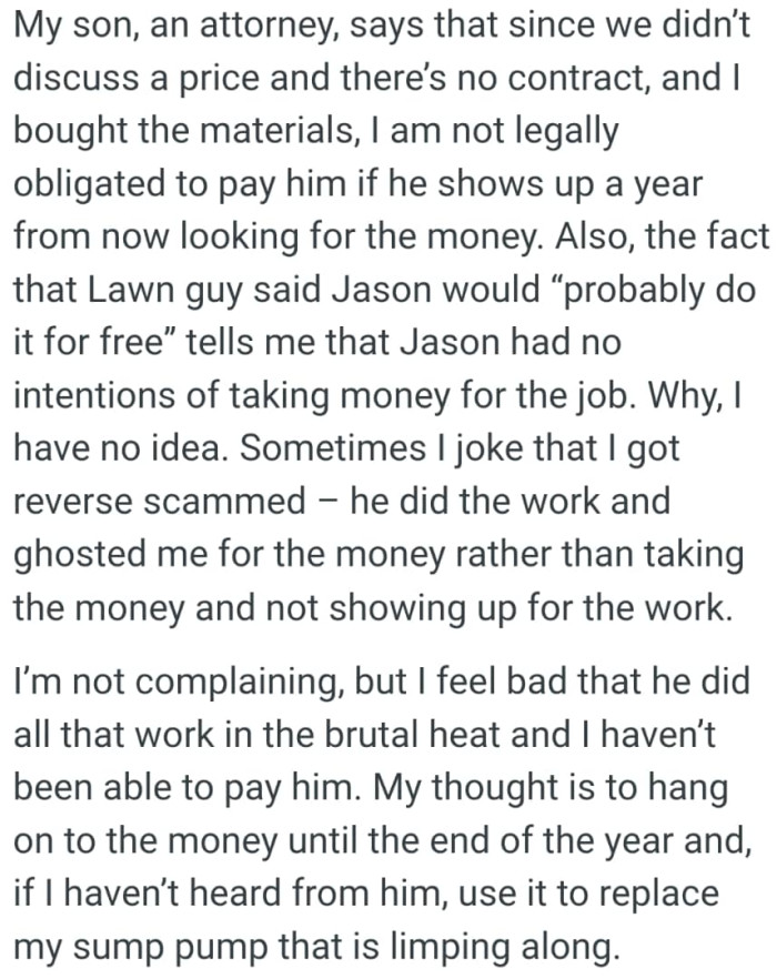 The OP's not legally obligated to pay him if he shows up a year from now looking for the money