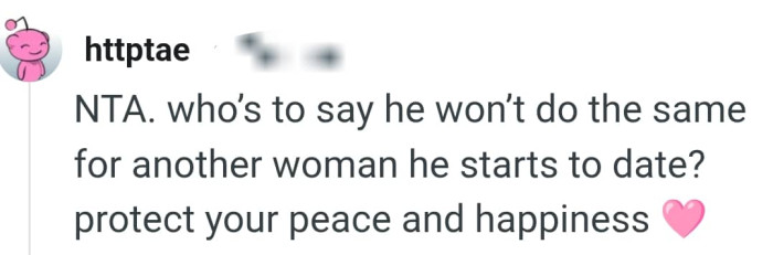 The OP should protect her peace and happiness as that is paramount