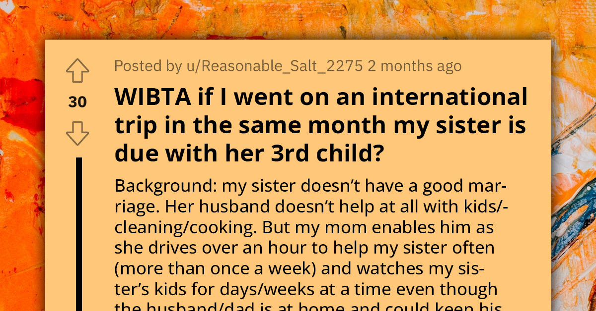 Redditors Support Lady's Decision To Go For Her Birthday Trip Instead of Staying Back For Her Sister's Delivery; Mom Refuses To Babysit Her Kids