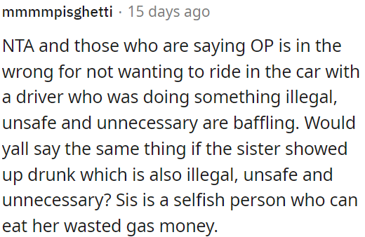 The sister's behavior is selfish, wasting gas money included.