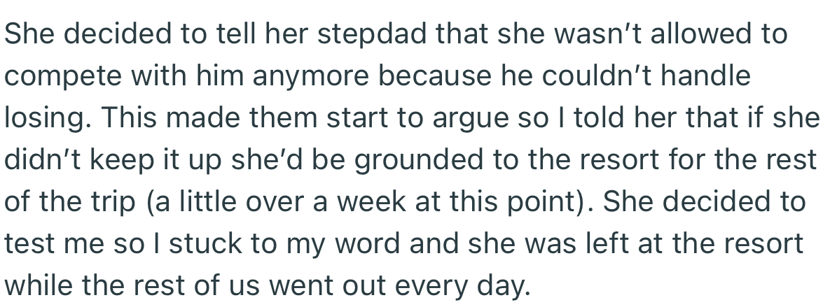 OP’s daughter made a snarky comment to the stepdad, which led to an argument. In the end, OP grounded her daughter at the resort while the rest of the family enjoyed their holiday.