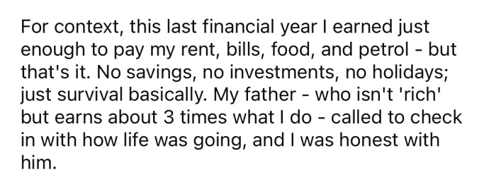 The OP explained that he is struggling to make ends meet, while his father earns three times as much as he does.