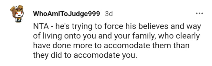 He is trying to force his beliefs on you