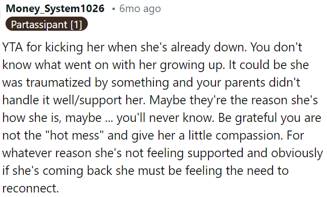 OP could show compassion instead of judgment towards her sister's struggle, as she may not know the full extent of her past experiences or current hardships.