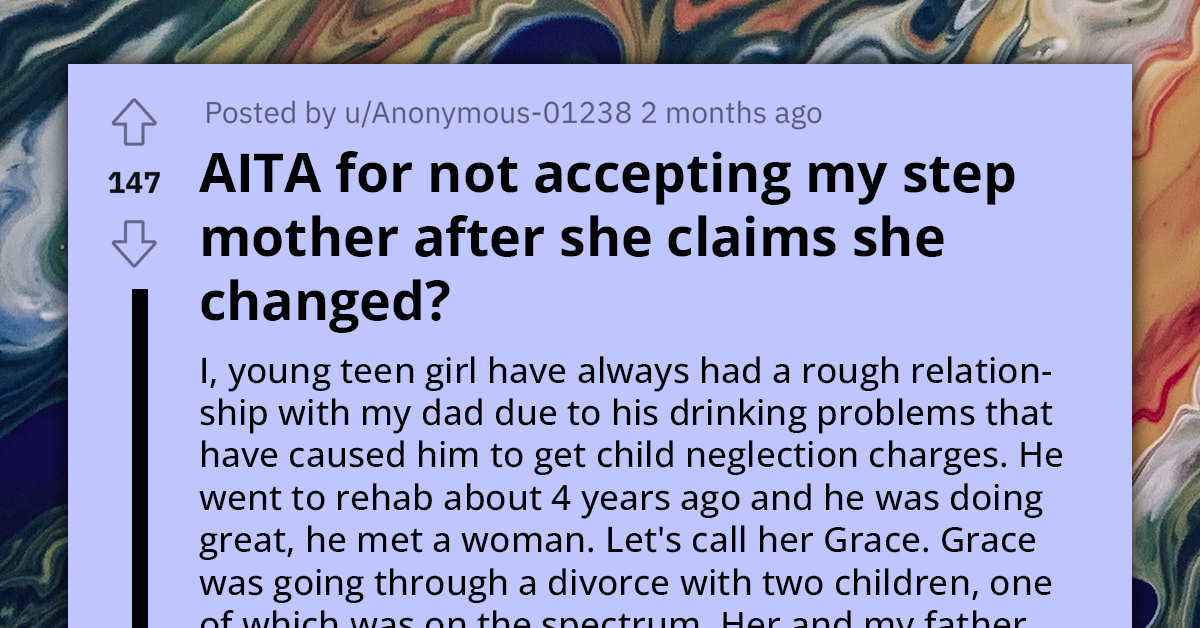Teen Refuses To Accept Toxic Step-Mom Back Into Her Life Despite The Woman's Supposed Transformation
