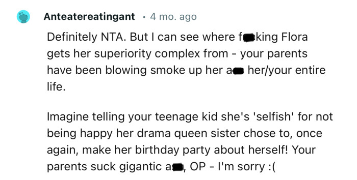 “I can see where f**king Flora gets her superiority complex from - your parents have been blowing smoke up her a** your entire life.”
