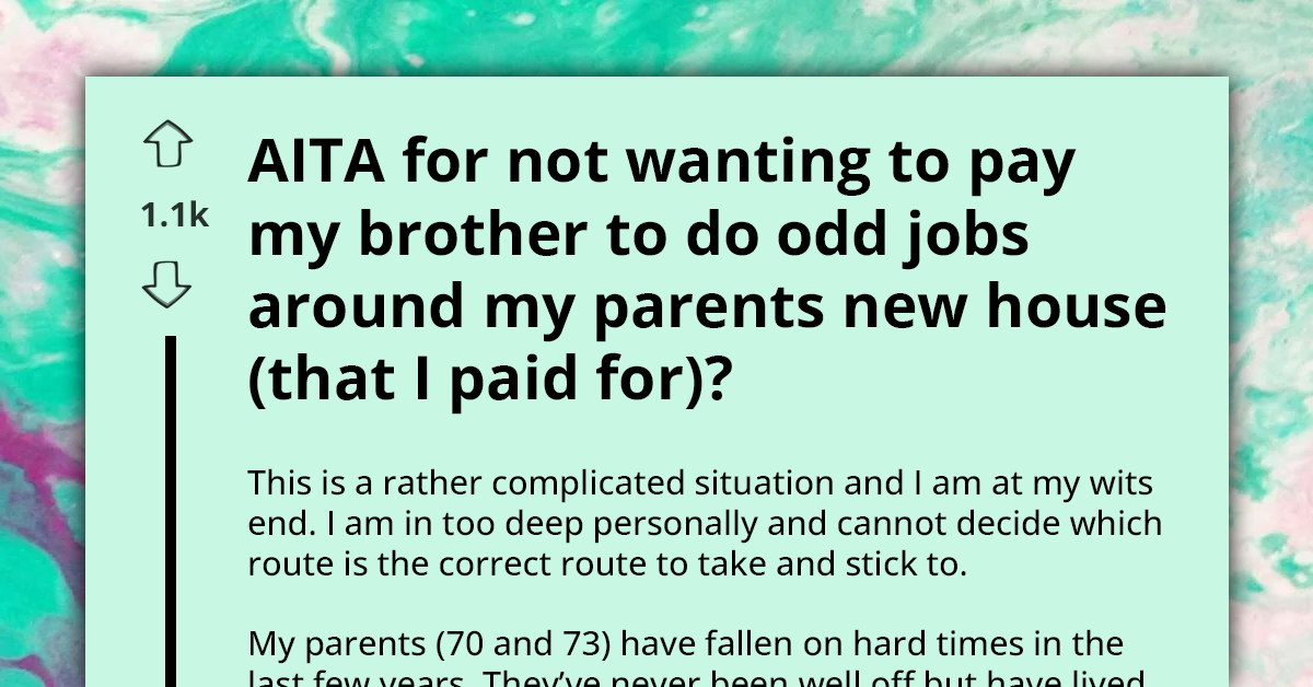 Woman Refuses To Pay Brother For Handy Work In Parents' New Home, Citing His Lack Of Financial Contribution To Purchase