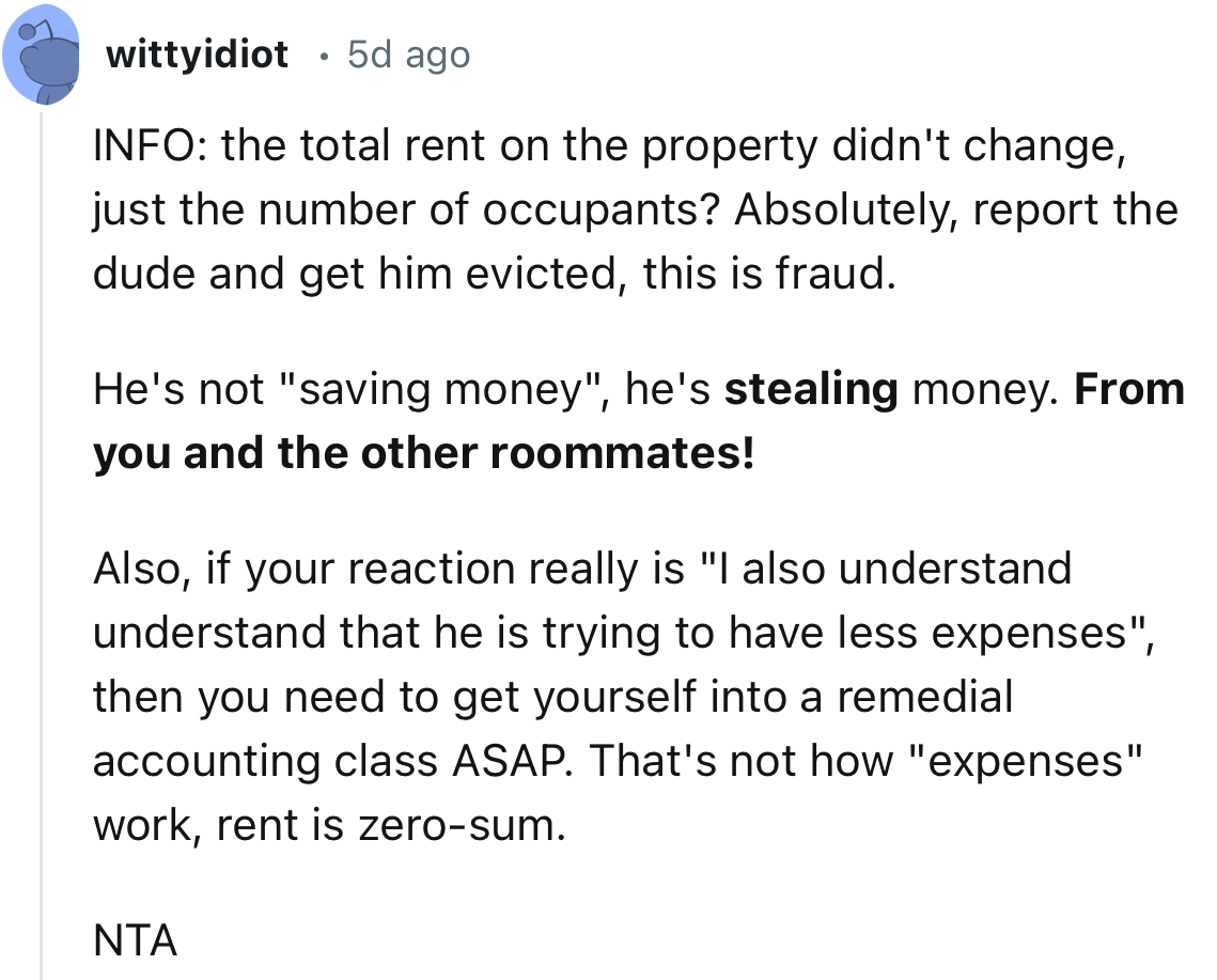 “Absolutely, report the dude and get him evicted; this is fraud. He's not saving money; he's stealing money.”
