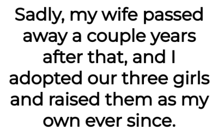 When the wife passed, he adopted the girls: