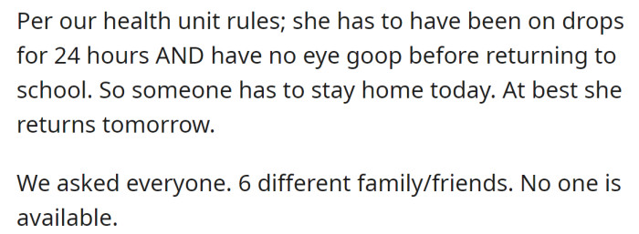 The child needed to stay home at least for a day, but they couldn't find anyone available to watch her:
