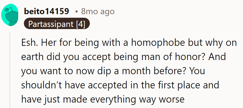 ESH. She dates a homophobe, but why agree to be man of honor? Bailing now? Should've said no from the get-go.