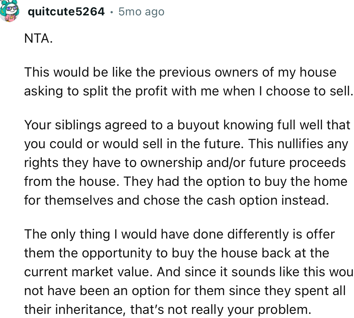 “NTA. This would be like the previous owners of my house asking to split the profit with me when I choose to sell.”