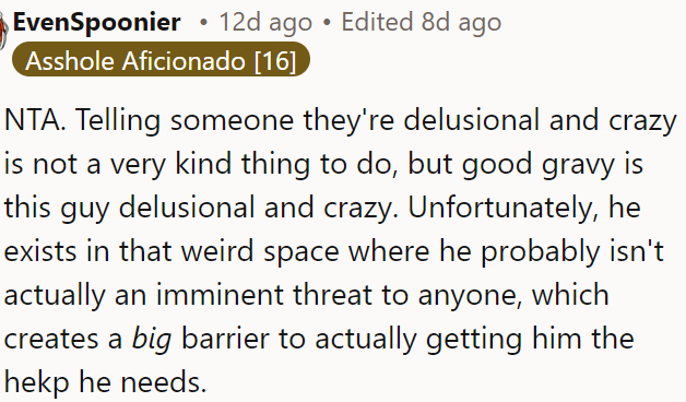 Calling someone delusional and crazy is unkind.