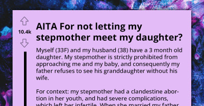 Woman Deals With Her Stepmom Who's Obsessed About Motherhood To The Point Of Creepiness By Preventing The Stepmom From Seeing Her Baby