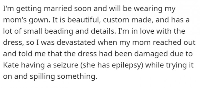 OP had planned to wear her mom's gown for her wedding. Unfortunately, her SIL tried it on and spilled something on it due to a seizure