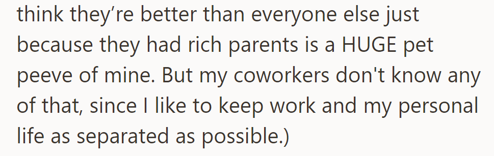 OP dislikes wealthy people who flaunt privilege but keeps this separate from work.