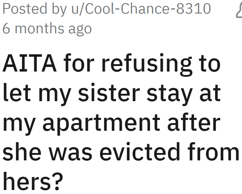 The OP took his sister in, albeit hesitantly, because she had been evicted from her apartment.