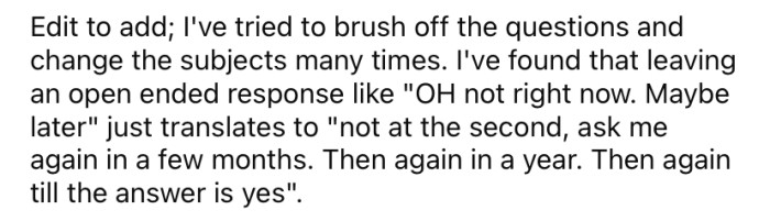 The OP explained if she uses an open-ended response, people just continue to ask.