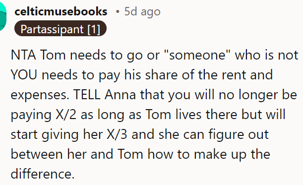 Until Tom leaves, the OP should pay a third of the rent and bills