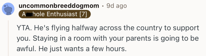 “YTA. He's flying halfway across the country to support you.”