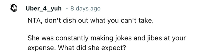 “NTA, don't dish out what you can't take.”