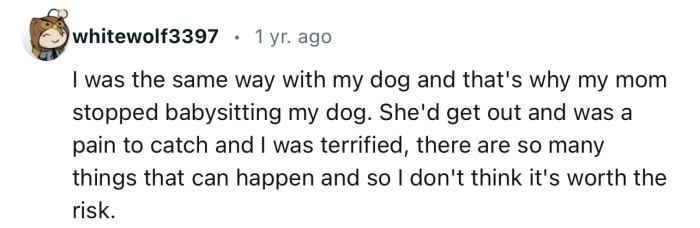 “I was the same way with my dog, and that's why my mom stopped babysitting my dog.”