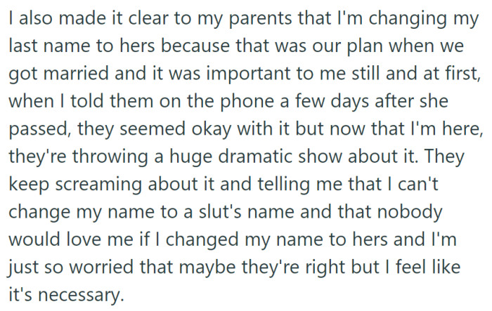 OP decided to change their last name to their late fiancée's, but their parents are now reacting with anger and derogatory comments, causing them to question their choice.