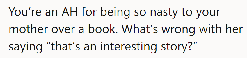 OP's being a bookworm bully. Mom's just trying to spark a conversation.