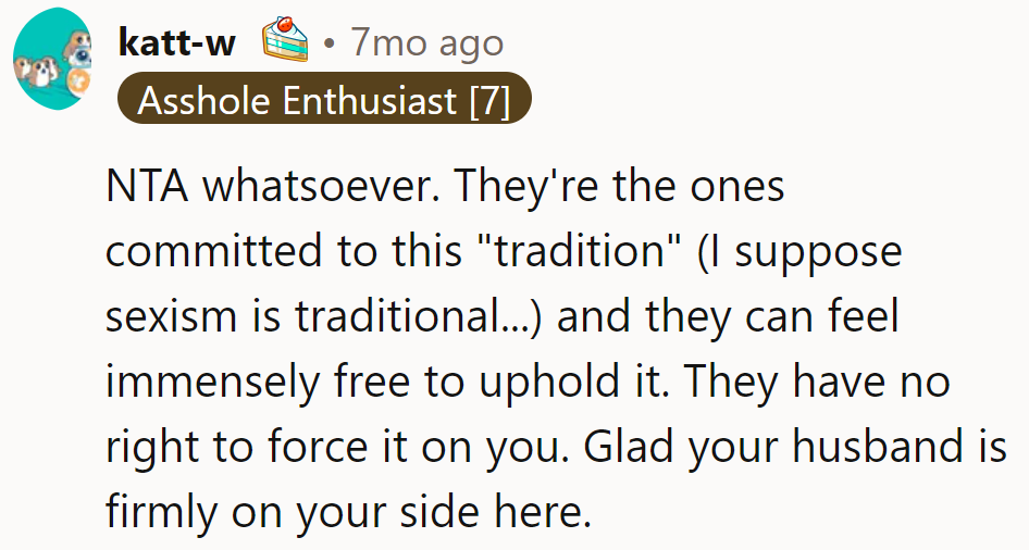If they're into 'tradition' (read: sexism), they can keep it. No forcing it on her. Good thing hubby's got her back!