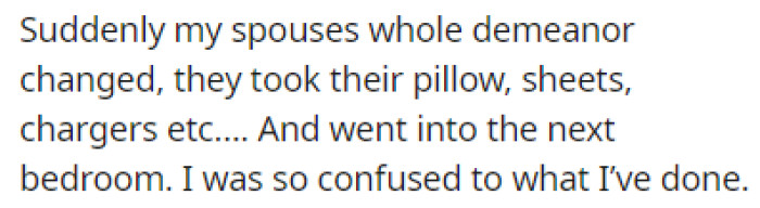 The spouse took their pillow and sheets and moved to another bedroom