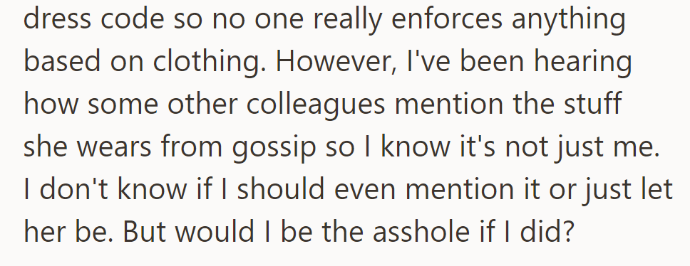 The office has a lax dress code, but gossip about her outfits makes OP unsure if they should mention it.