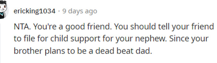 People are suggesting child support, and that's not a totally bad idea because clearly he's not sure if he's going to be in the child's life or not.