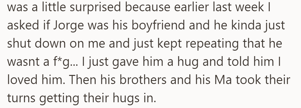Son denied Jorge was his boyfriend last week and shut down. OP hugged him and expressed love; family followed suit.