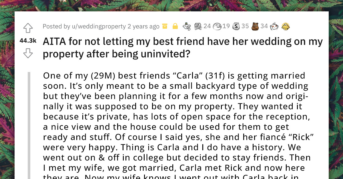 Man Refuses To Let His Best Friend Have Her Wedding On His Property After He Was Uninvited Over Something That Wasn't His Fault