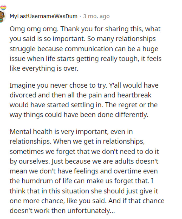 Love isn't easy, and neither are relationships. It really does take work and communication from both sides to make it work.
