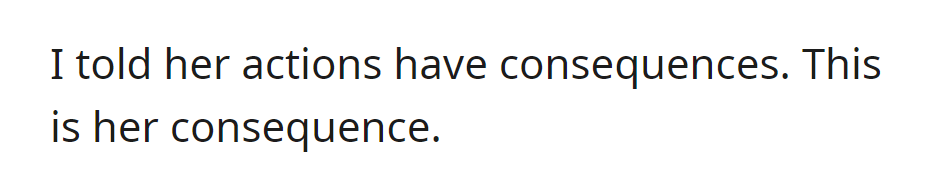 She was reminded that actions have consequences, and the current situation is the outcome of her choices.