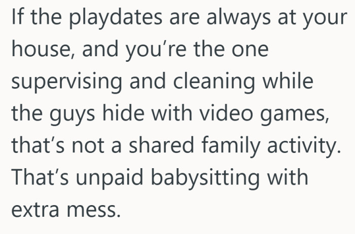 Calling it a playdate feels generous when one person ends up doing all the supervising and cleaning.