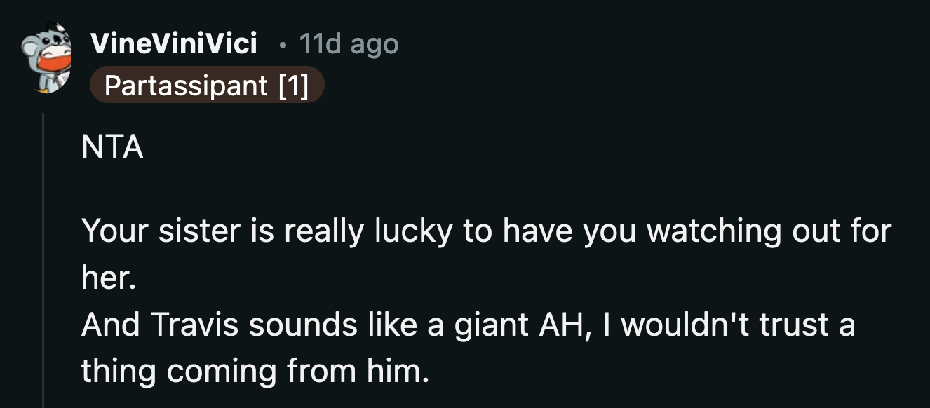 OP has more than just her sister to protect now. Her sister's baby would also be affected by her naivete if she gets swept away by Travis's manipulations.