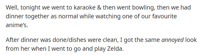 After an enjoyable evening of karaoke, bowling, and dinner together, she still appeared annoyed when he wanted to play Zelda after chores.