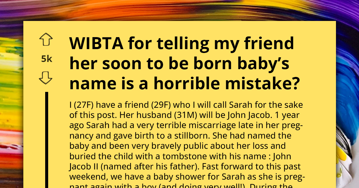 Woman Considers Telling Her Friend Not to Name Her Son After Her Stillborn Child, but Feels It Would Make Her an A-hole