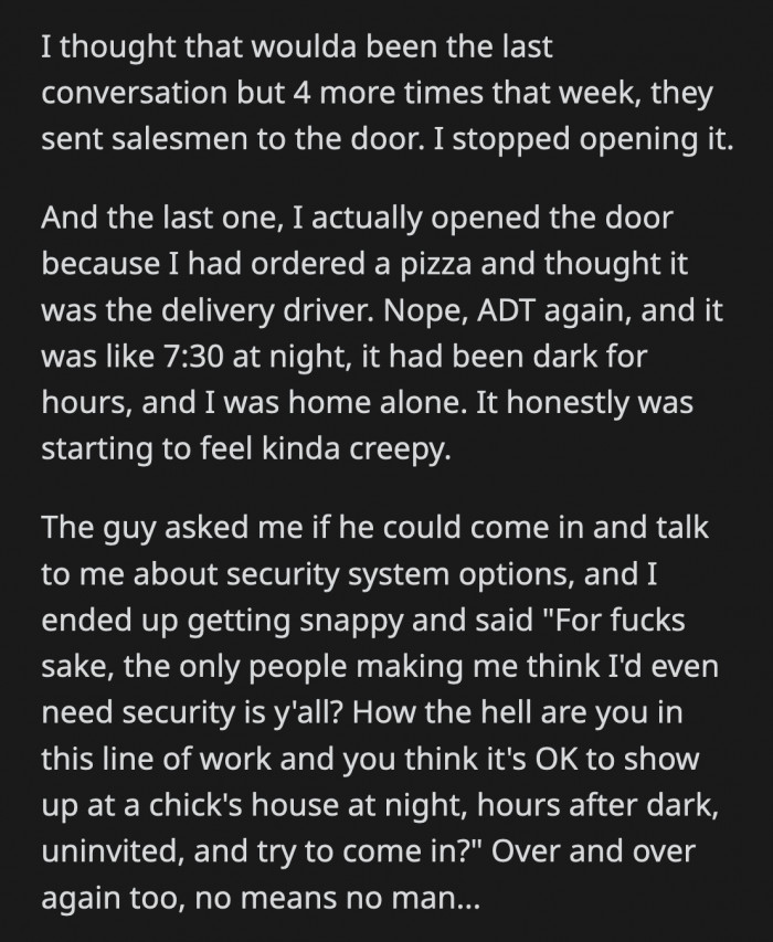 The guy asked her if he could come in and talk to her about her security system options.